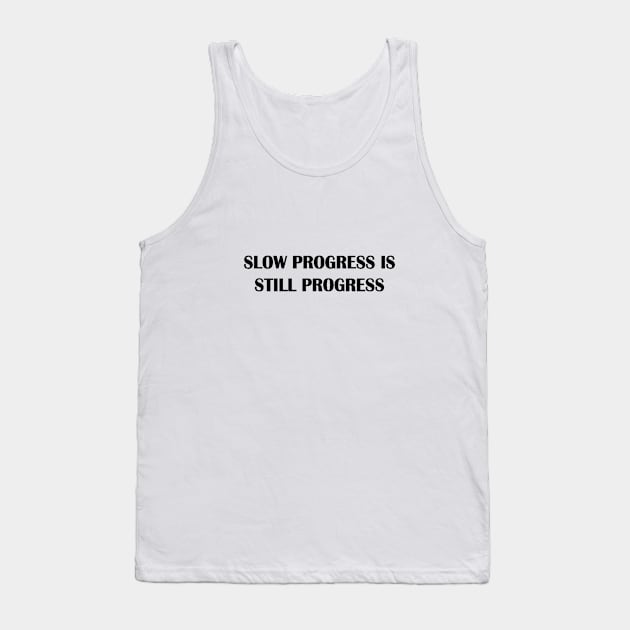 slow progress is still progress Tank Top by unremarkable